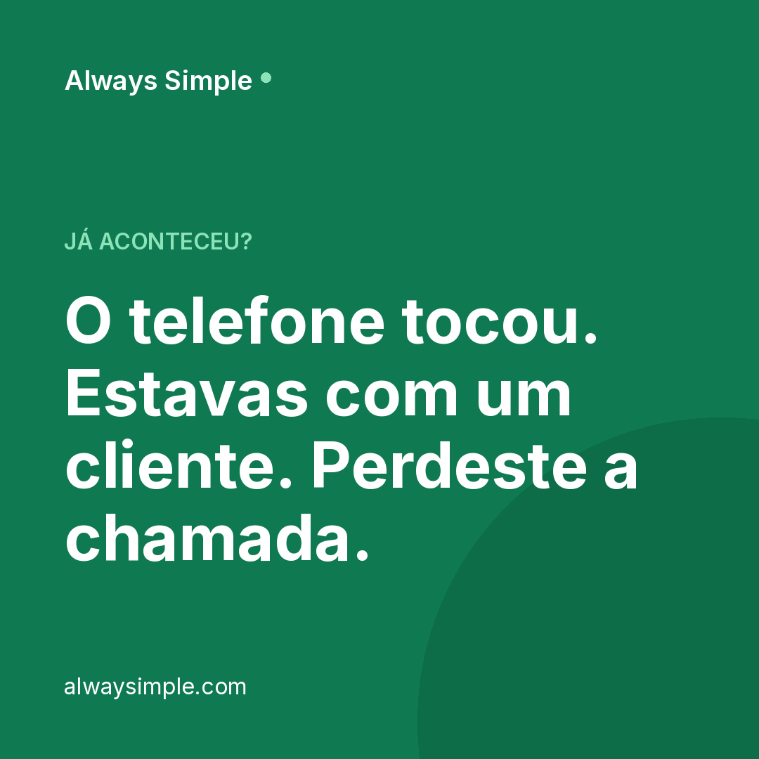 E depois? A pessoa não deixou mensagem, não voltou a ligar, foi ao concorrente.
